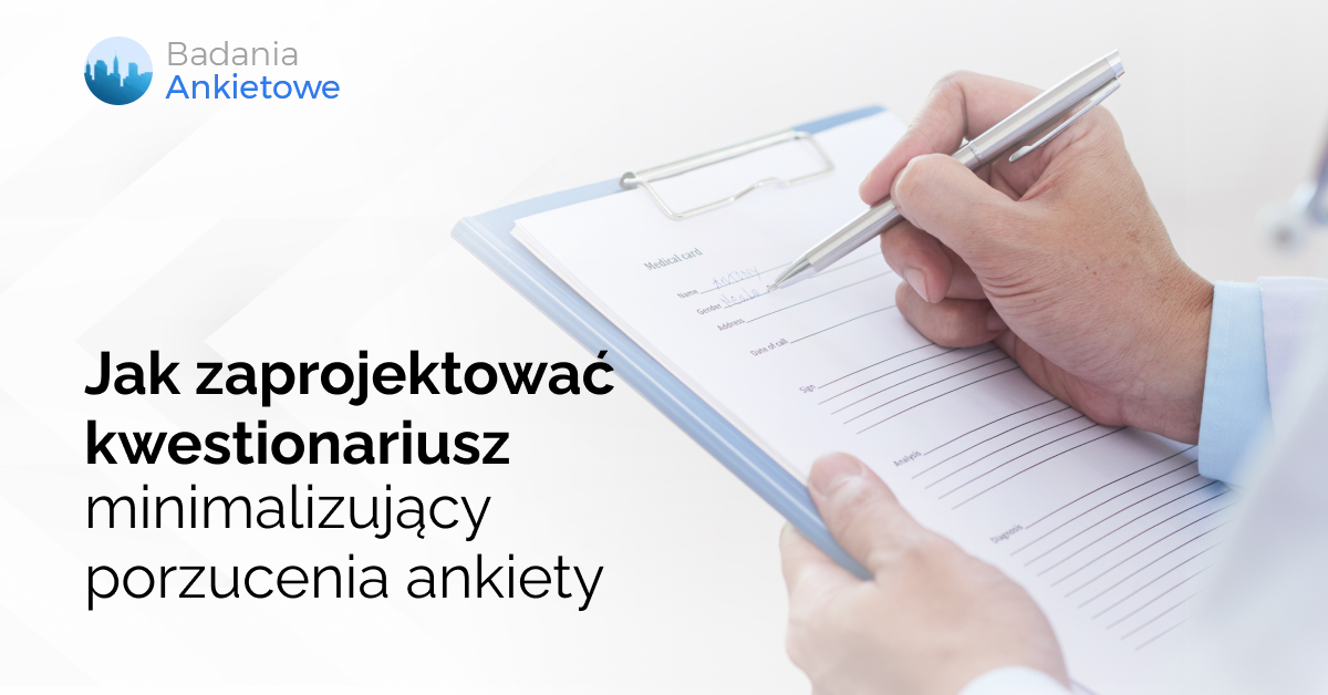 Jak zaprojektować kwestionariusz minimalizujący porzucenia ankiety