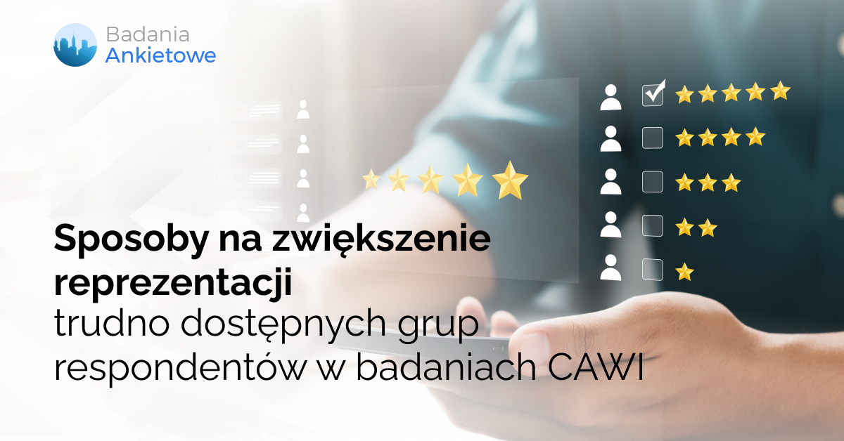 Sposoby na zwiększenie reprezentacji trudno dostępnych grup respondentów w badaniach CAWI