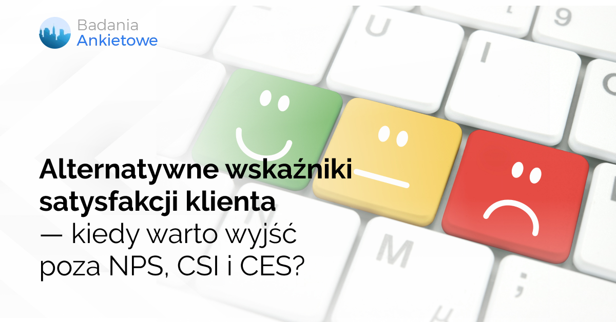 Alternatywne wskaźniki satysfakcji klienta — kiedy warto wyjść poza NPS, CSI i CES?