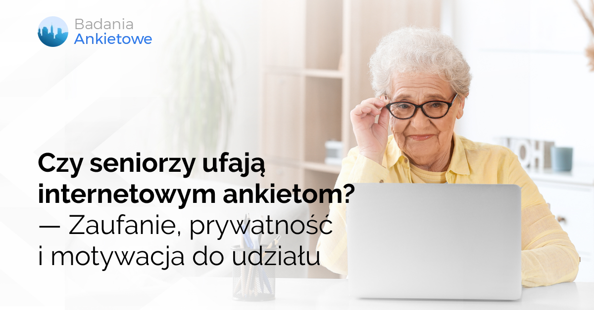 Czy seniorzy ufają internetowym ankietom? Zaufanie, prywatność i motywacja do udziału