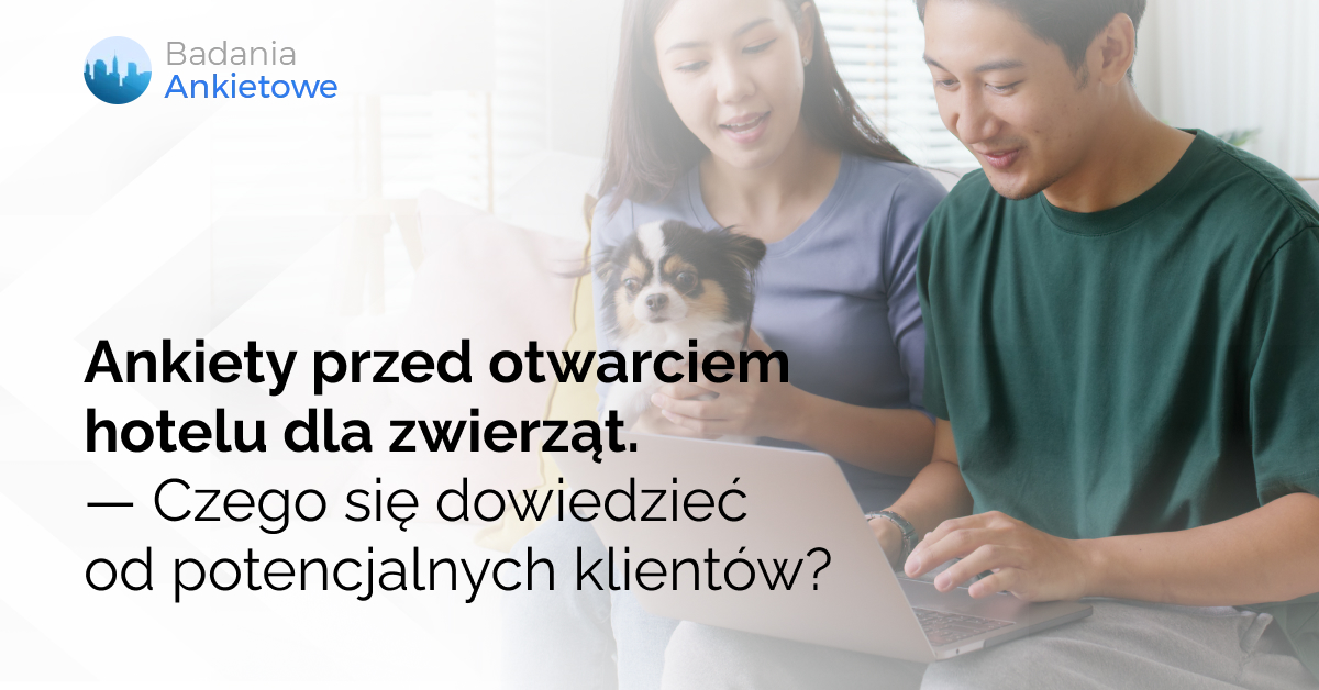 Ankiety przed otwarciem hotelu dla zwierząt. Czego się dowiedzieć od potencjalnych klientów?