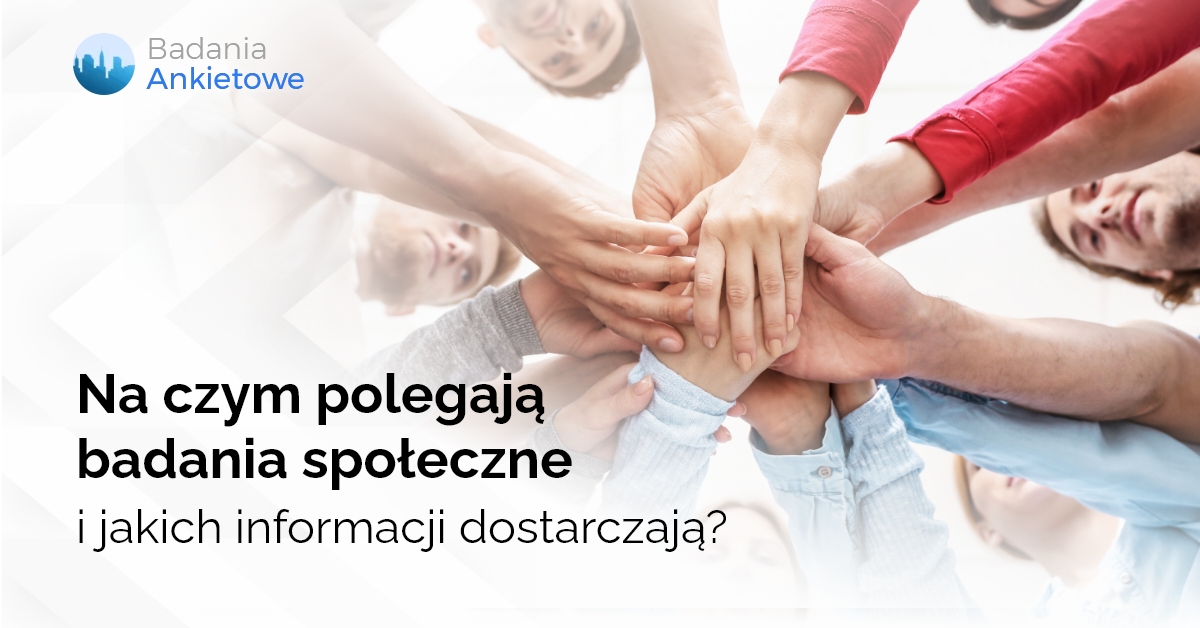 Na czym polegają badania społeczne i jakich informacji dostarczają?