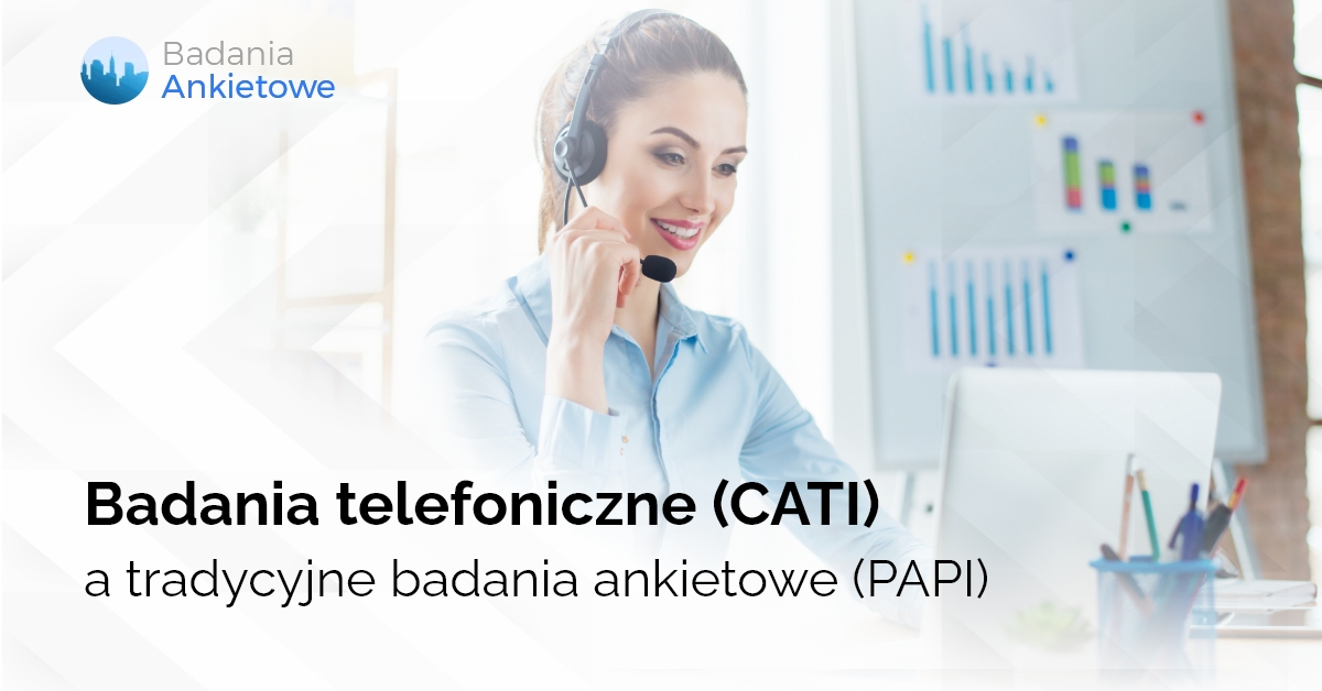 Badania telefoniczne (CATI) a tradycyjne badania ankietowe (PAPI)