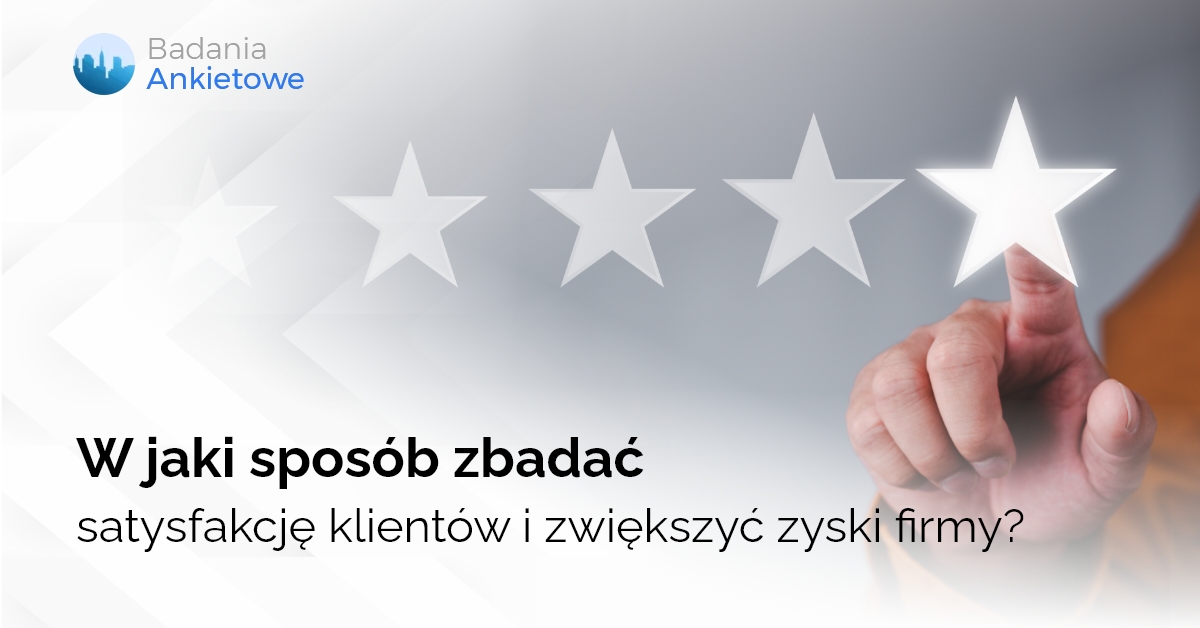 W jaki sposób zbadać satysfakcję klientów i zwiększyć zyski firmy?