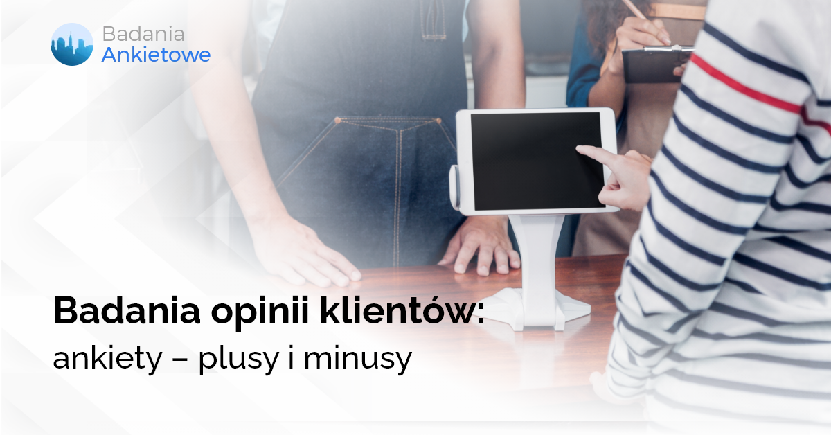 Badania opinii klientów: ankiety – plusy i minusy