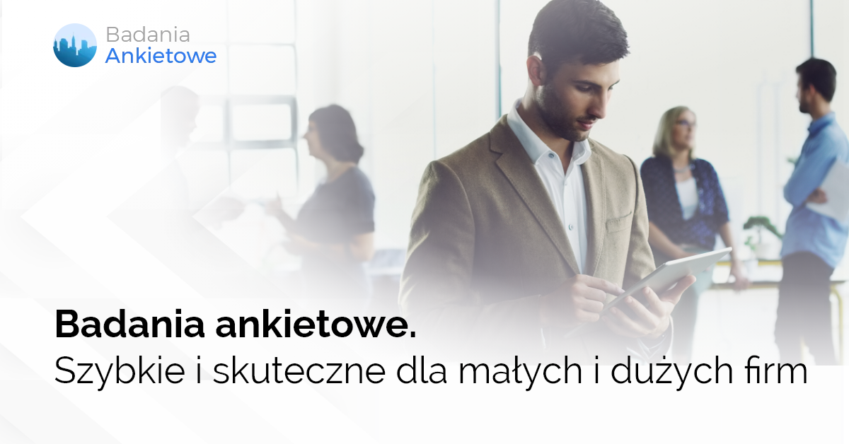 Badania ankietowe. Szybkie i skuteczne dla małych i dużych firm