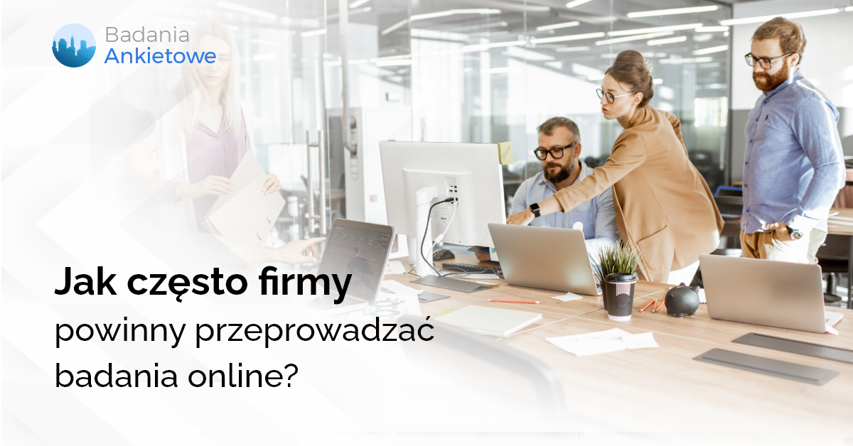 Jak często firmy powinny przeprowadzać badania online?