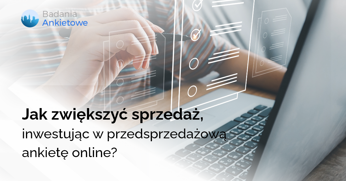 Jak zwiększyć sprzedaż, inwestując w przedsprzedażową ankietę online?